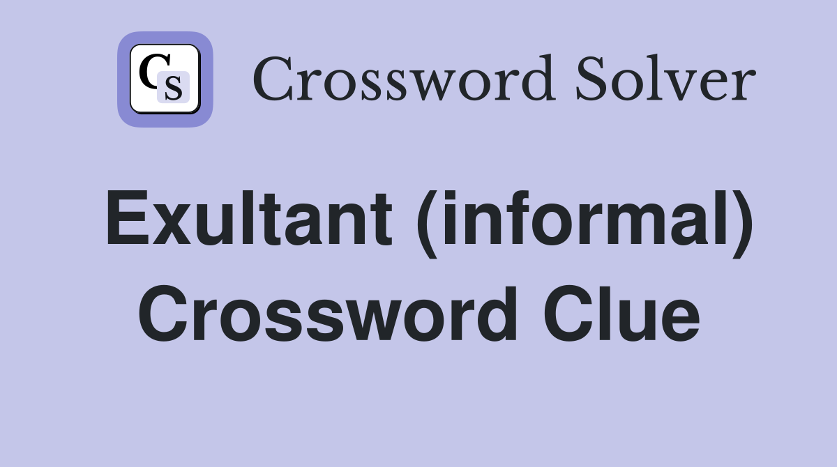 Exultant (informal) Crossword Clue