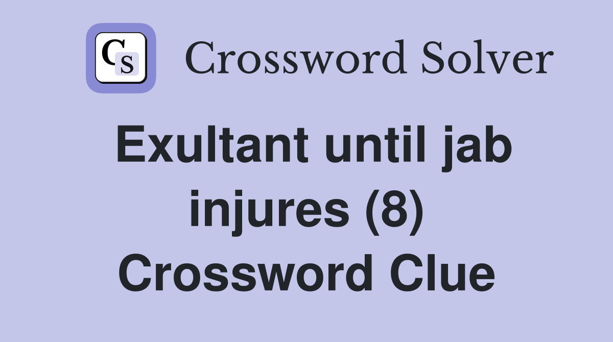 Exultant until jab injures (8) Crossword Clue