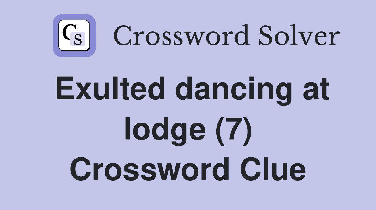Exulted dancing at lodge (7) Crossword Clue