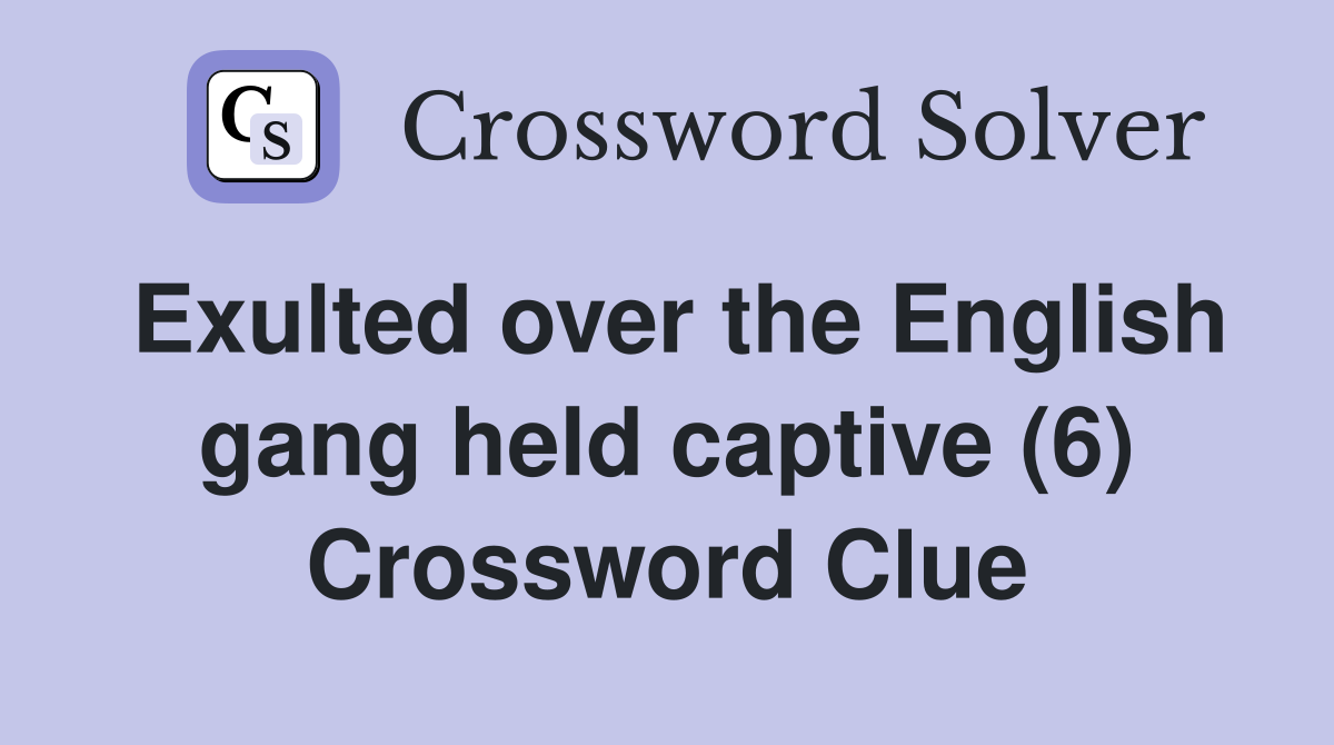 Exulted over the English gang held captive (6) Crossword Clue