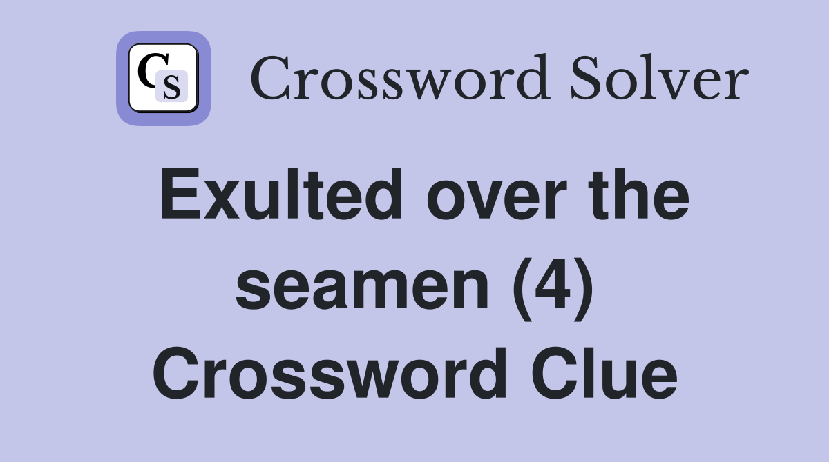 Exulted over the seamen (4) Crossword Clue