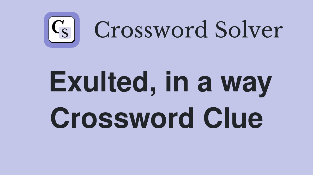 Exulted, in a way Crossword Clue