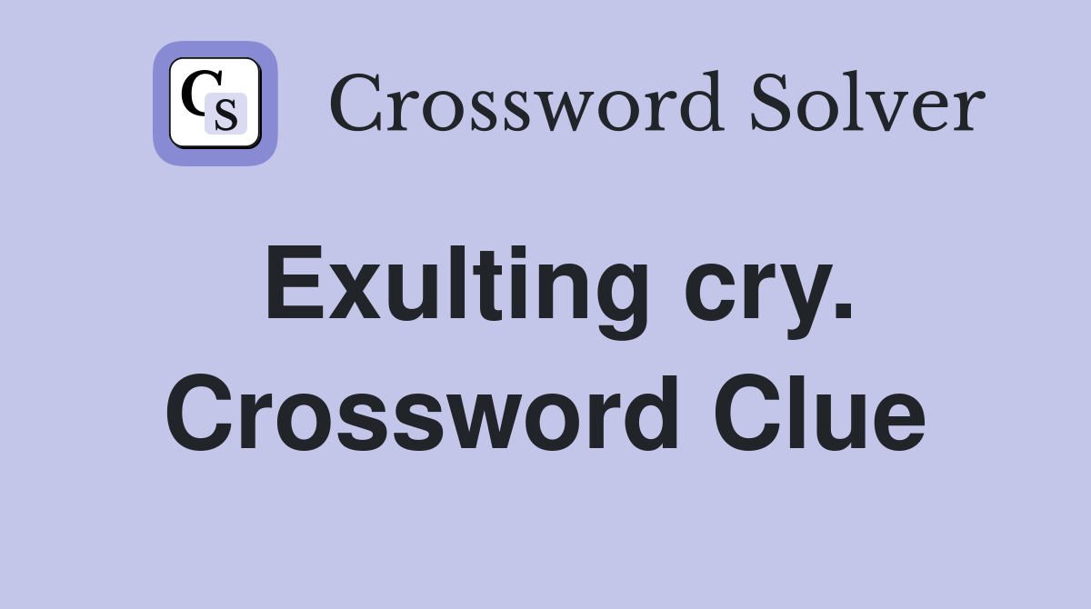 Exulting cry. Crossword Clue