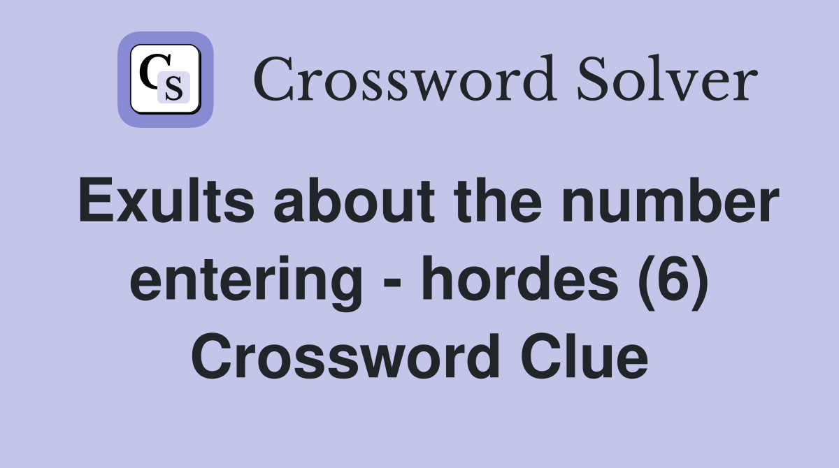 Exults about the number entering - hordes (6) Crossword Clue