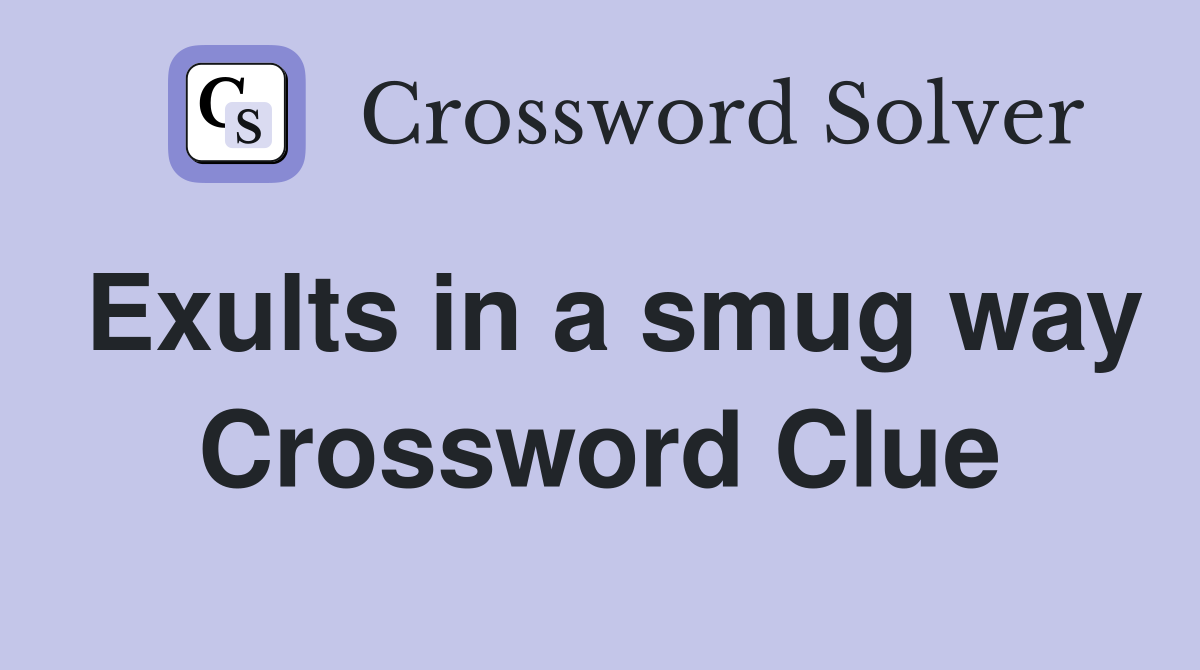 Exults in a smug way Crossword Clue