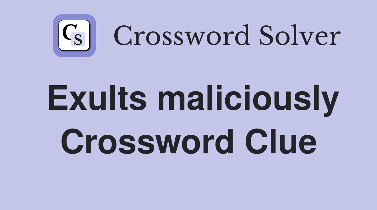 Exults maliciously Crossword Clue