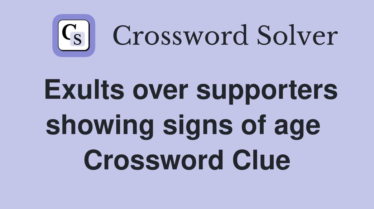 Exults over supporters showing signs of age  Crossword Clue