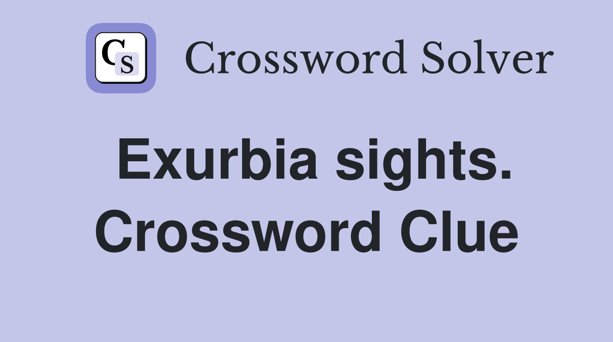 Exurbia sights. Crossword Clue