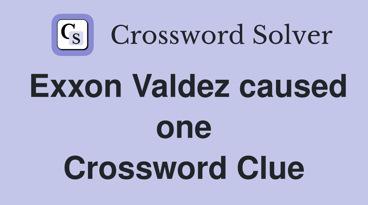 Exxon Valdez caused one Crossword Clue