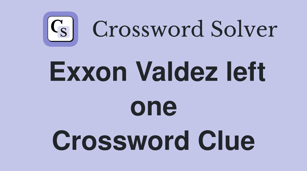 Exxon Valdez left one Crossword Clue