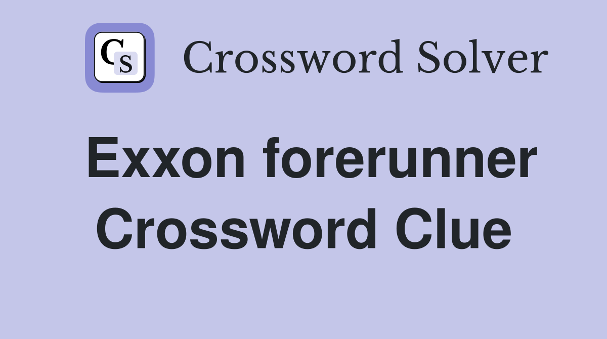 Exxon forerunner Crossword Clue