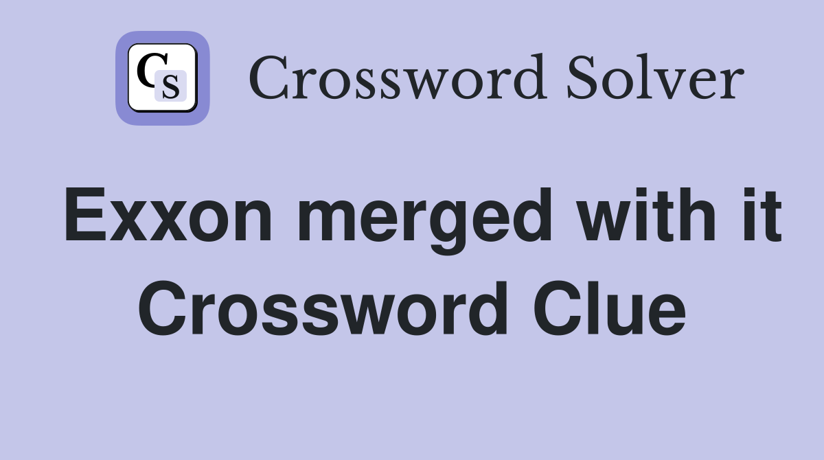 Exxon merged with it Crossword Clue