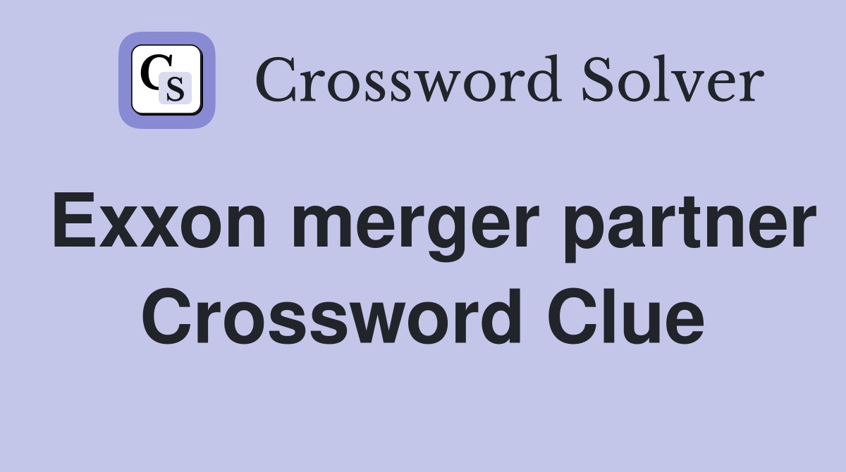 Exxon merger partner Crossword Clue