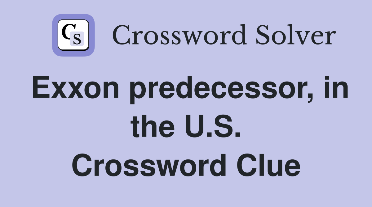 Exxon predecessor, in the U.S. Crossword Clue