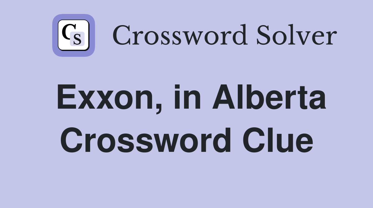 Exxon, in Alberta Crossword Clue