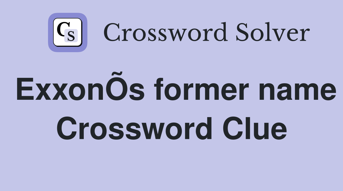 ExxonÕs former name Crossword Clue