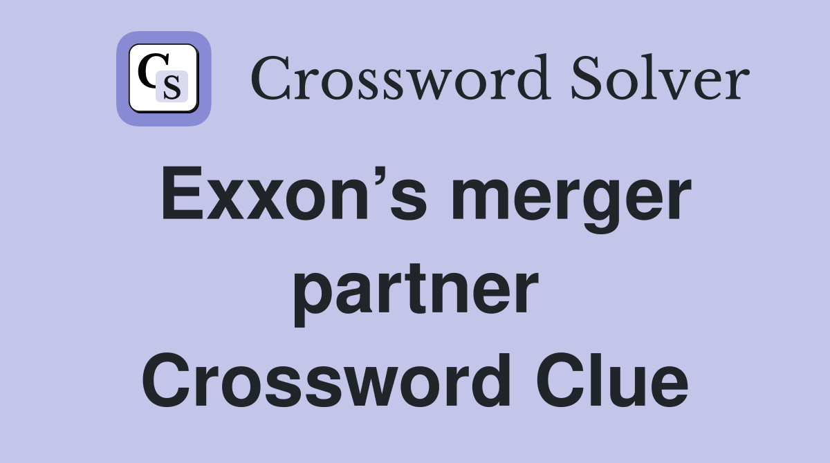 Exxon’s merger partner Crossword Clue