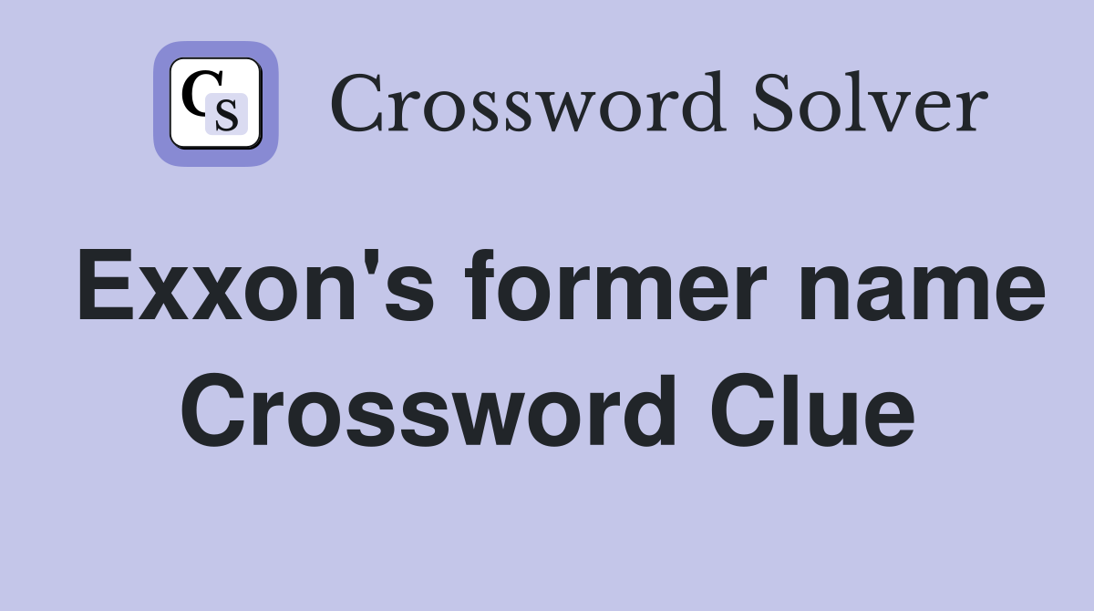 Exxon's former name Crossword Clue