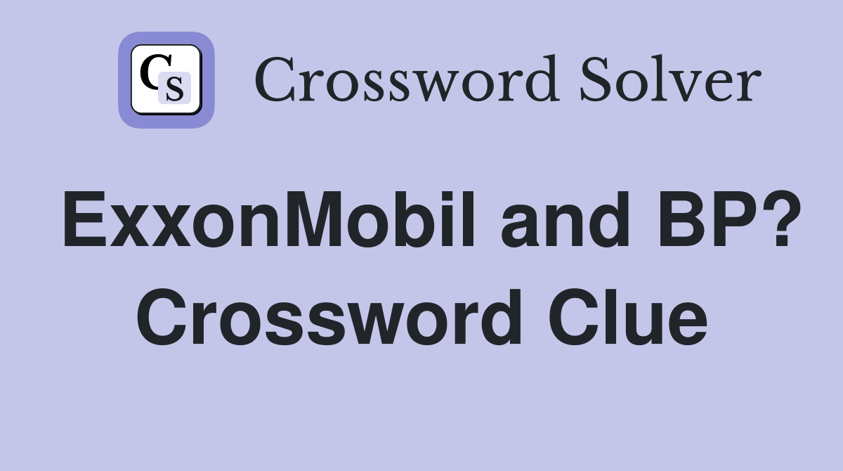 ExxonMobil and BP? Crossword Clue