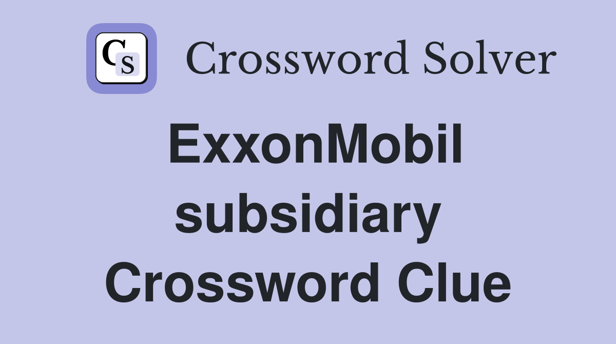 ExxonMobil subsidiary Crossword Clue