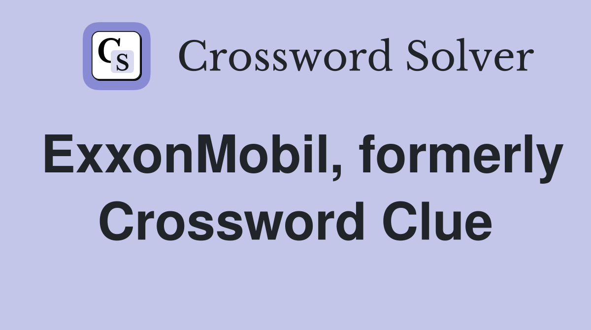 ExxonMobil, formerly Crossword Clue