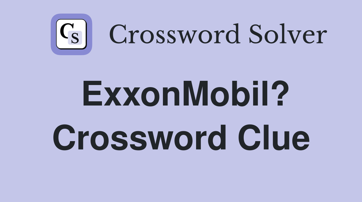 ExxonMobil? Crossword Clue