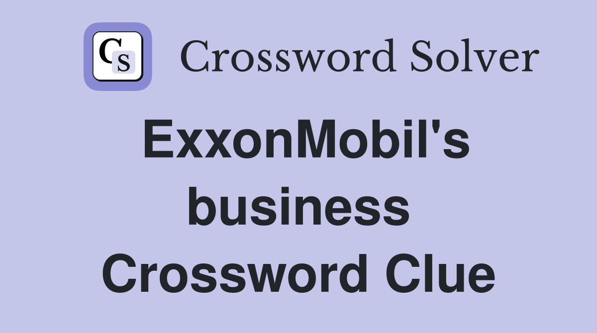 ExxonMobil's business Crossword Clue