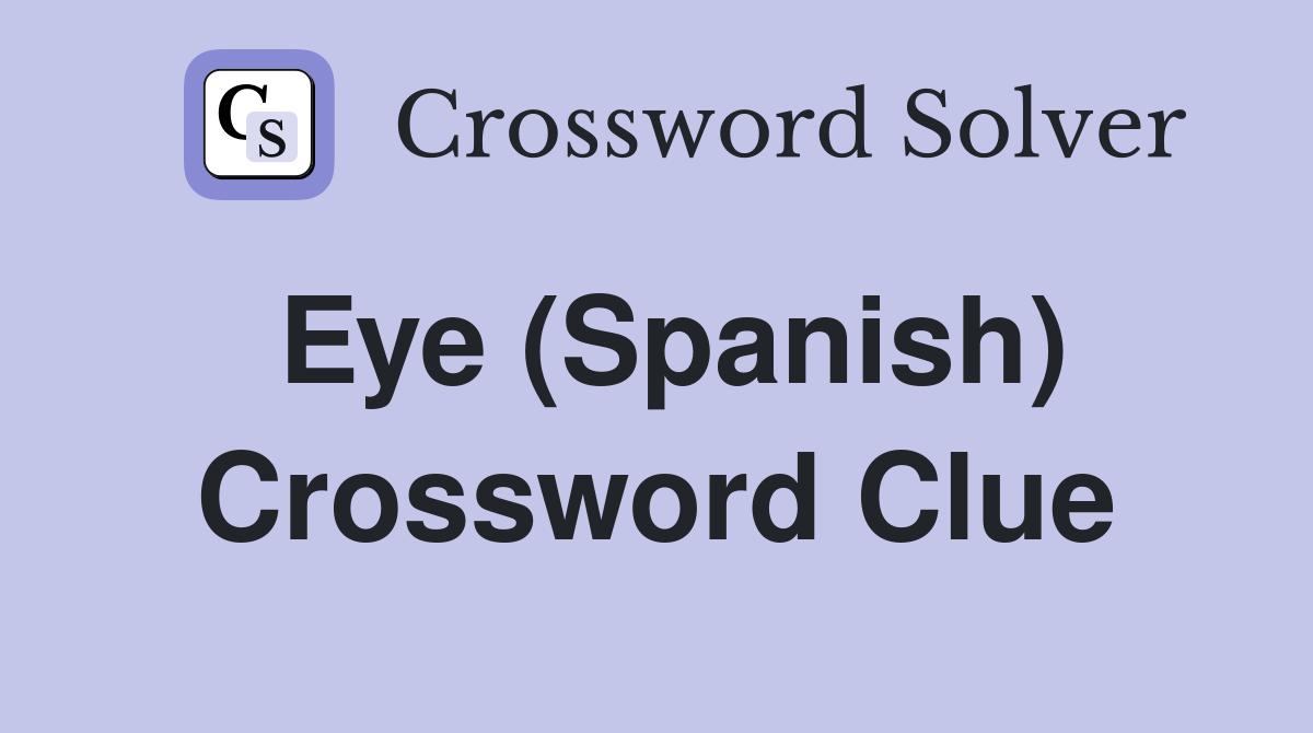 Eye (Spanish) Crossword Clue