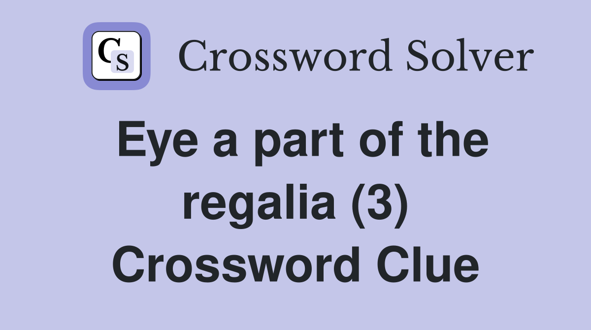 Eye a part of the regalia (3) Crossword Clue