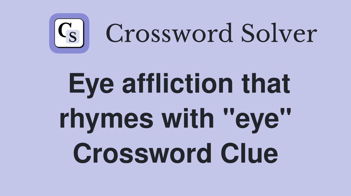 Eye affliction that rhymes with "eye" Crossword Clue