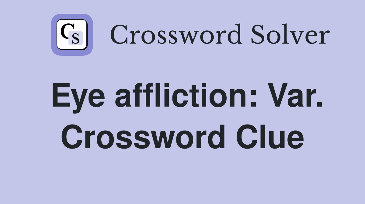 Eye affliction: Var. Crossword Clue