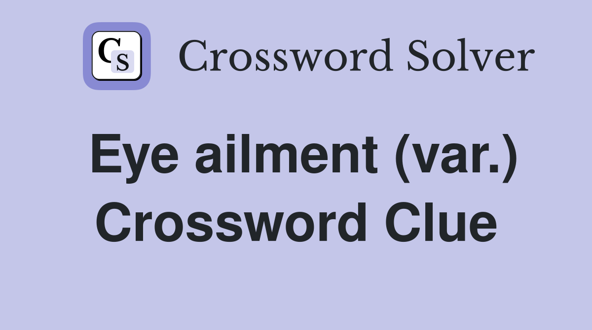 Eye ailment (var.) Crossword Clue