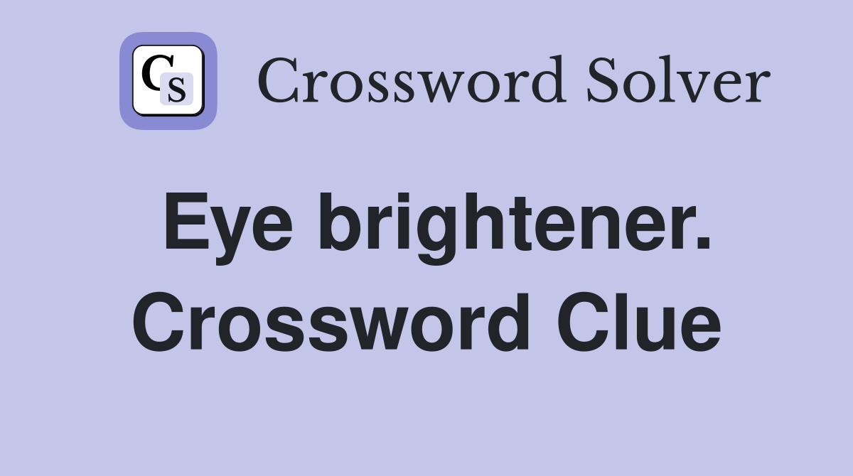 Eye brightener. Crossword Clue