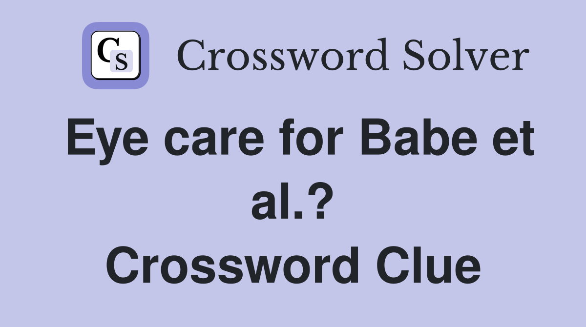 Eye care for Babe et al.? Crossword Clue