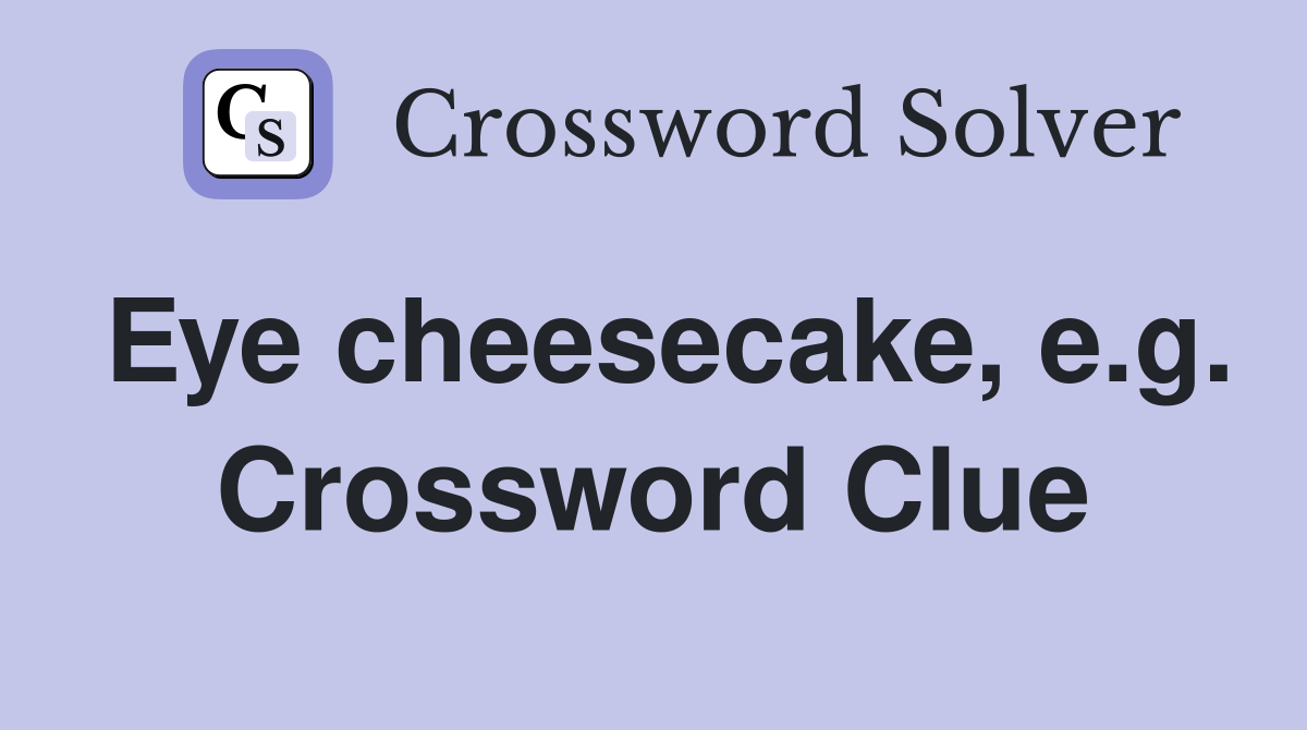 Eye cheesecake, e.g. Crossword Clue