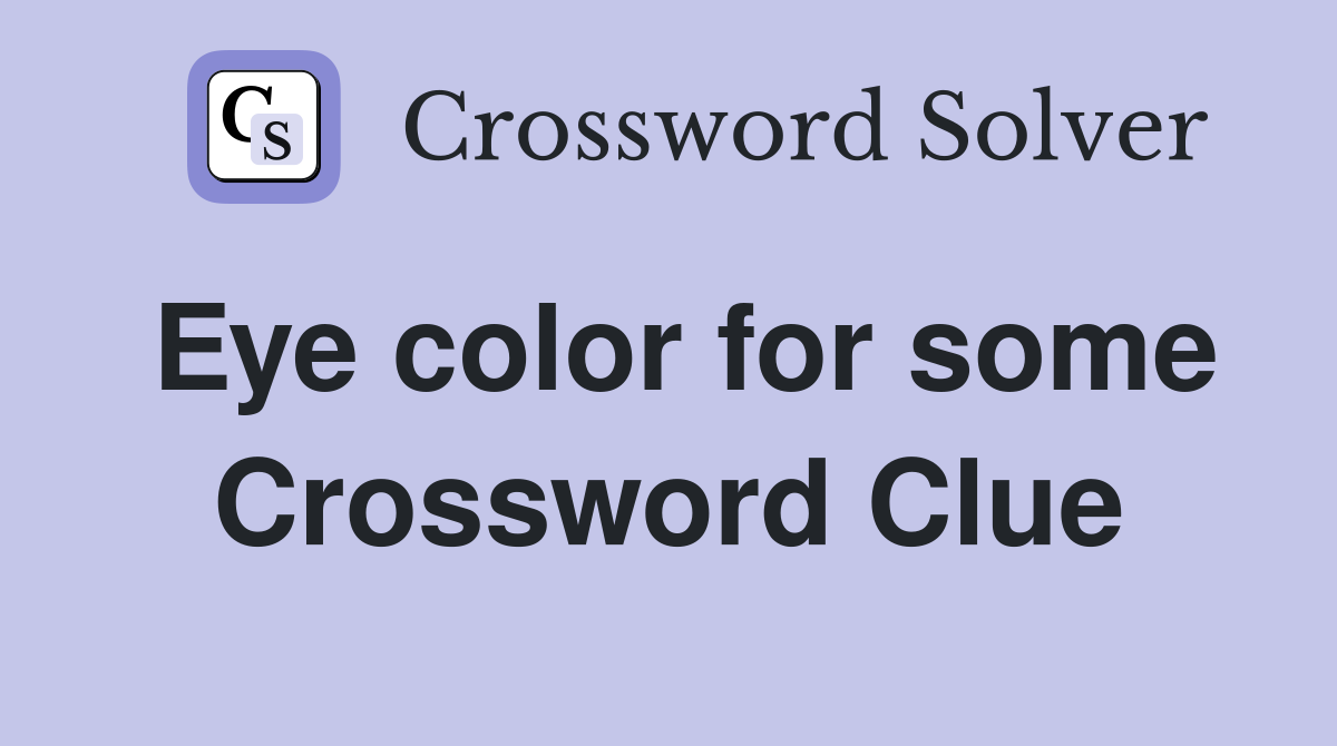 Eye color for some Crossword Clue