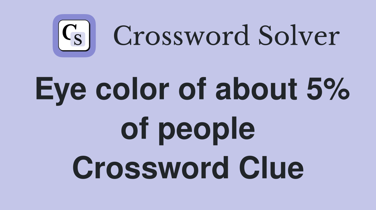 Eye color of about 5% of people Crossword Clue