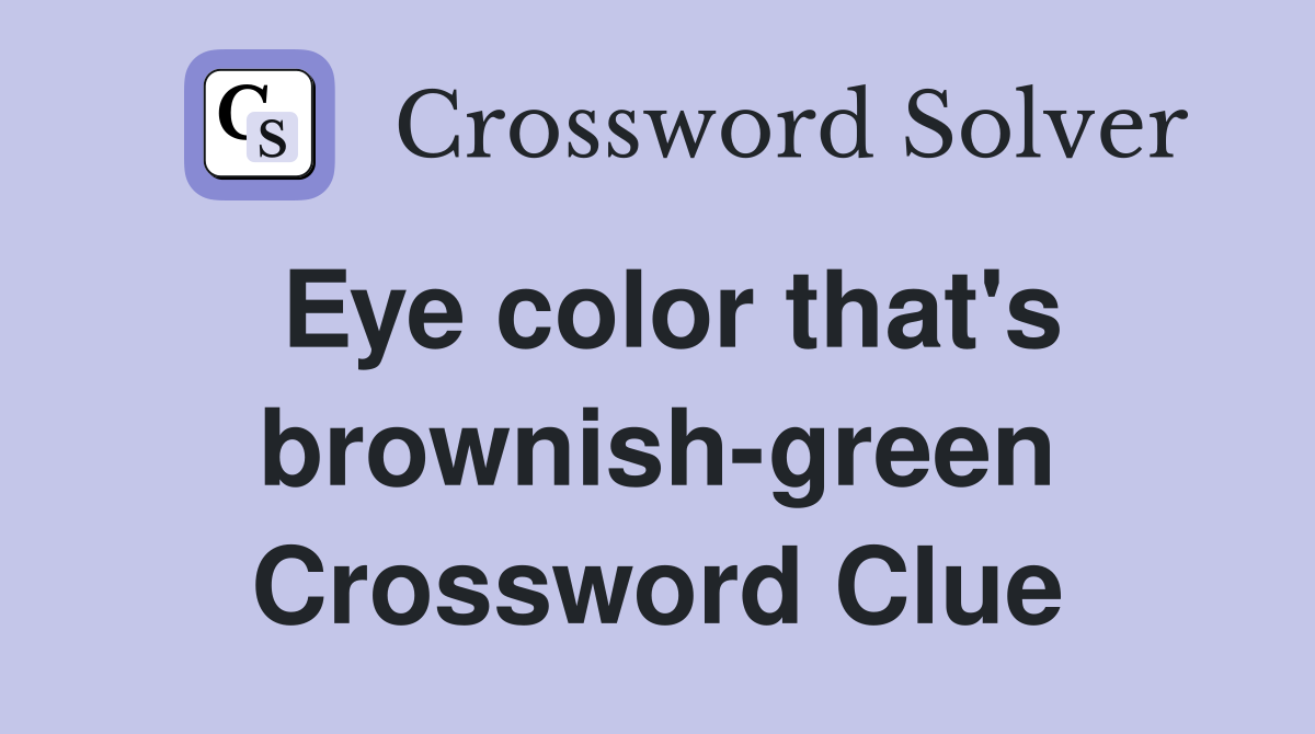 Eye color that's brownish-green Crossword Clue