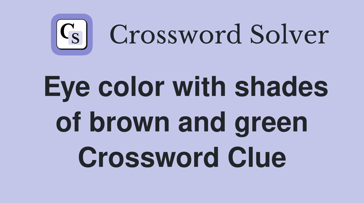 Eye color with shades of brown and green Crossword Clue