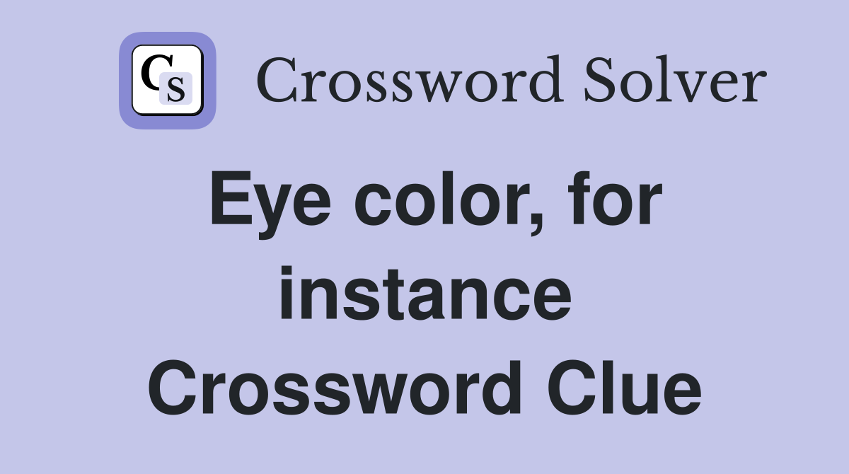 Eye color, for instance Crossword Clue