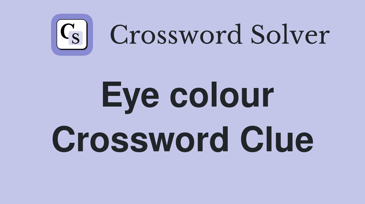 Eye colour Crossword Clue