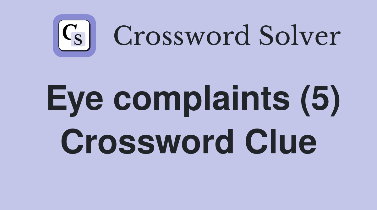 Eye complaints (5) Crossword Clue