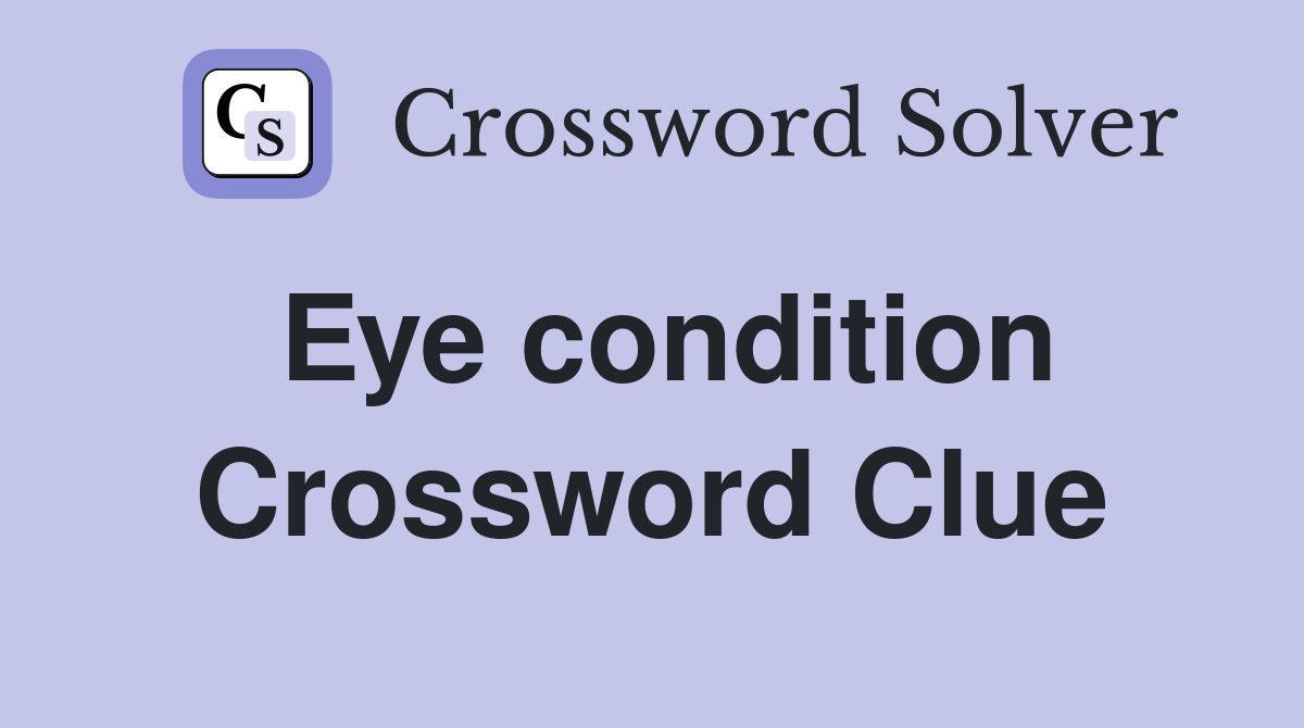 Eye condition Crossword Clue