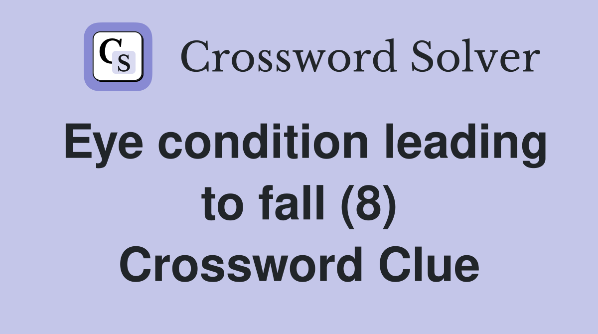 Eye condition leading to fall (8) Crossword Clue