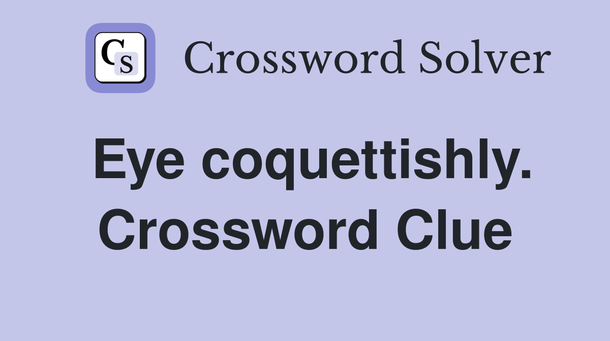 Eye coquettishly. Crossword Clue