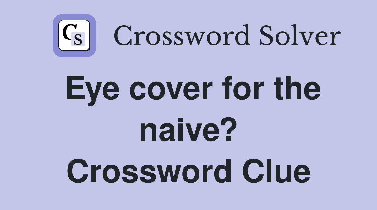 Eye cover for the naive? Crossword Clue