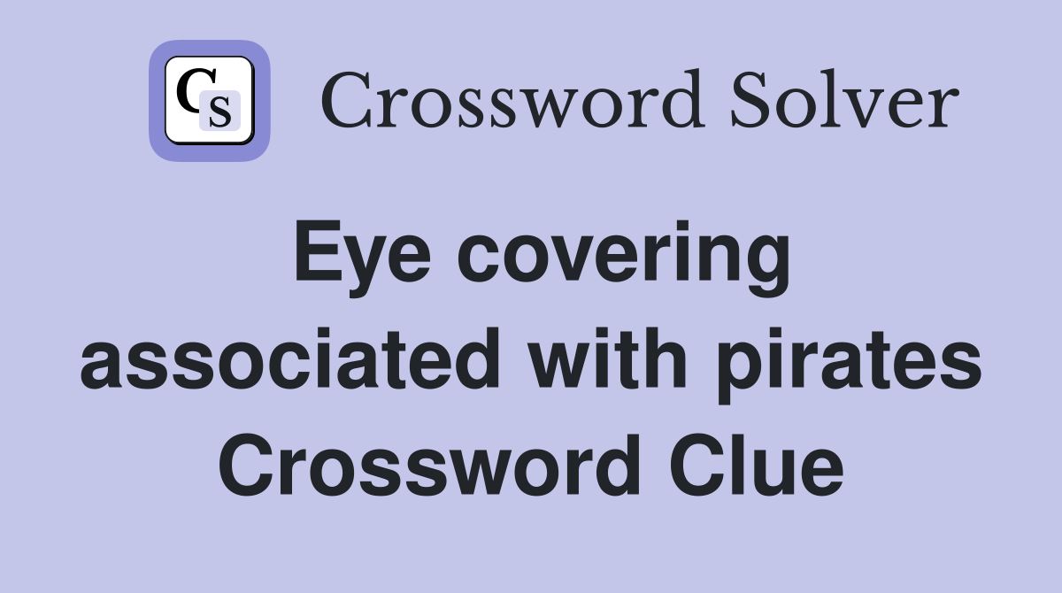 Eye covering associated with pirates Crossword Clue