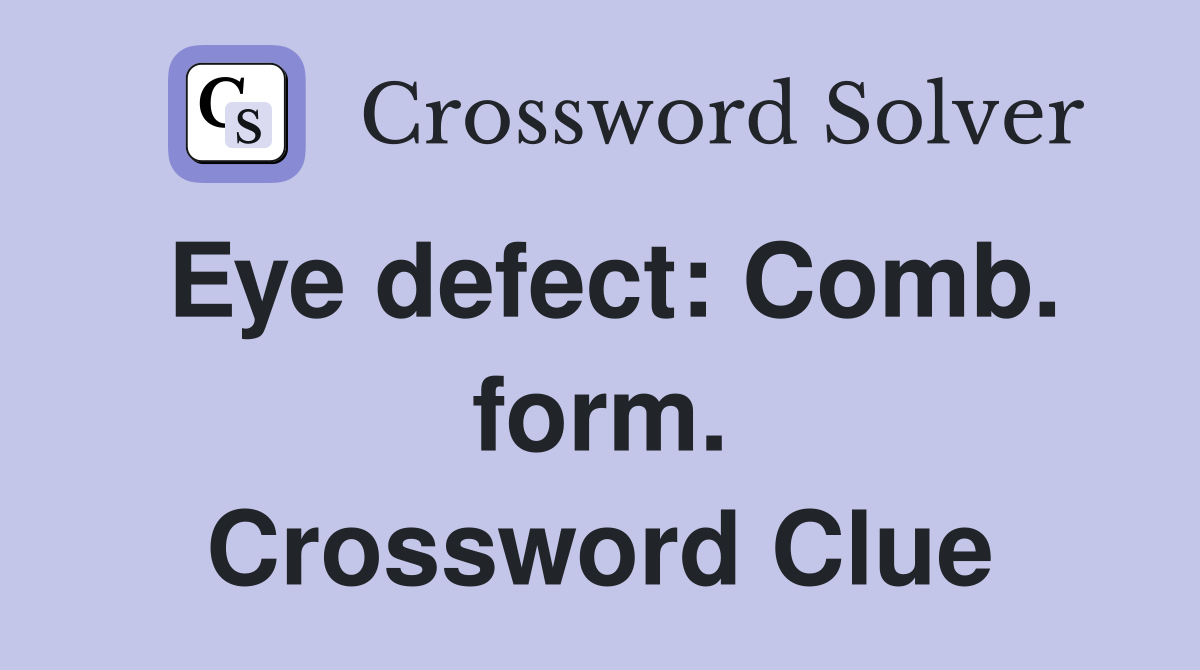 Eye defect: Comb. form. Crossword Clue