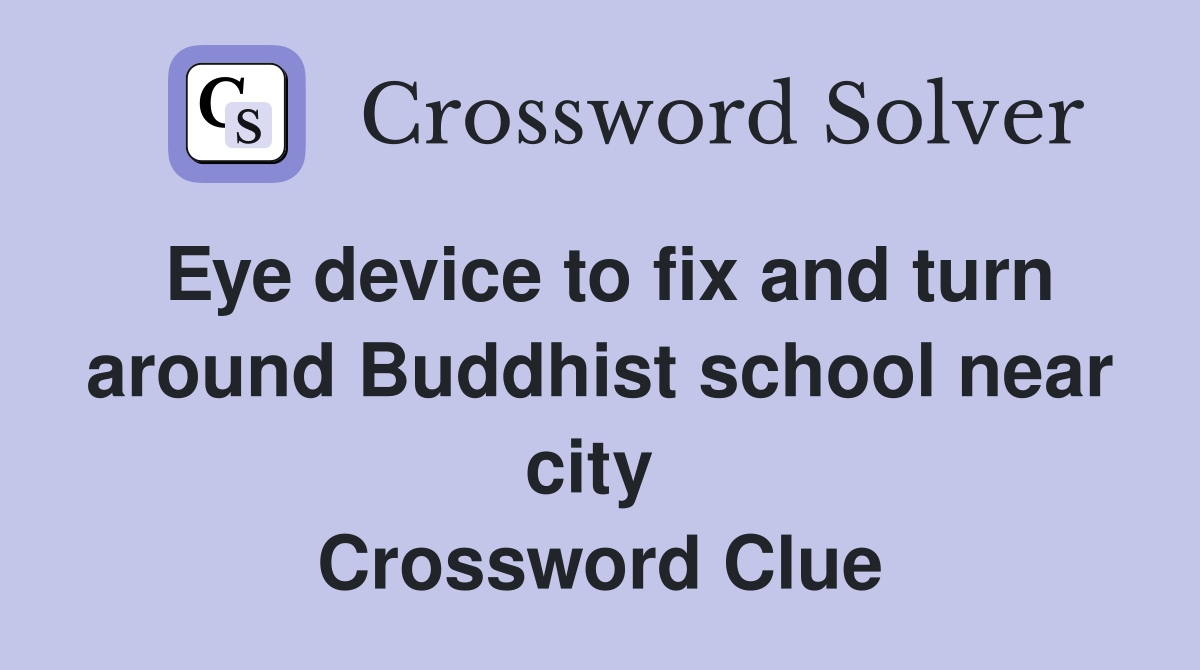 Eye device to fix and turn around Buddhist school near city  Crossword Clue
