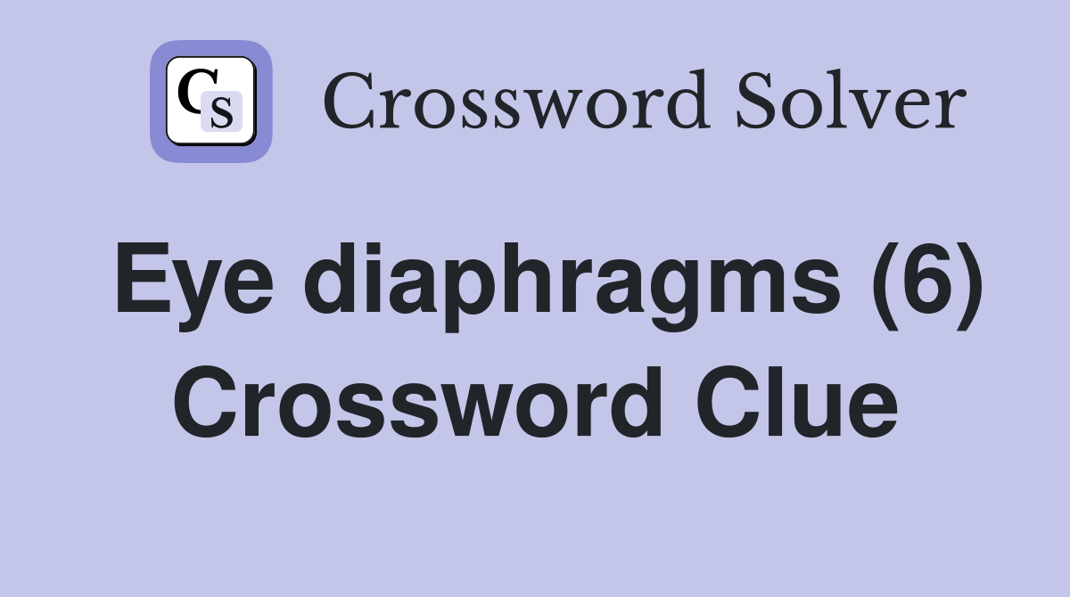 Eye diaphragms (6) Crossword Clue